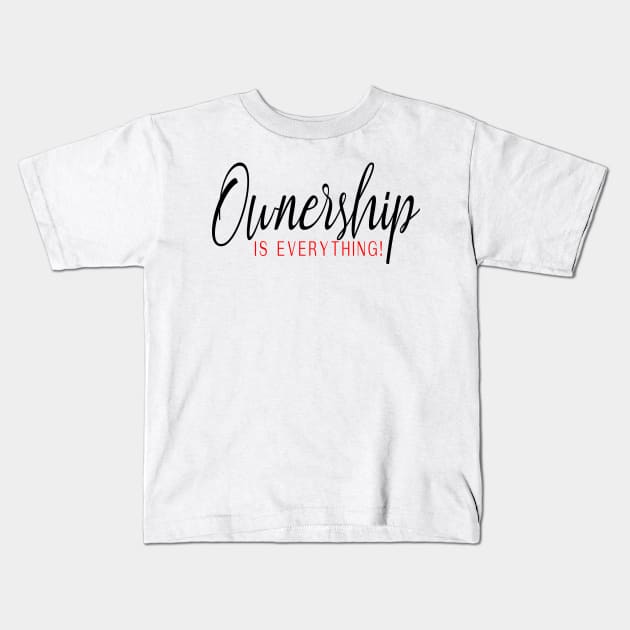 Ownership is everything, entrepreneur, ownership,  business owner, own your business, Kids T-Shirt by Cargoprints